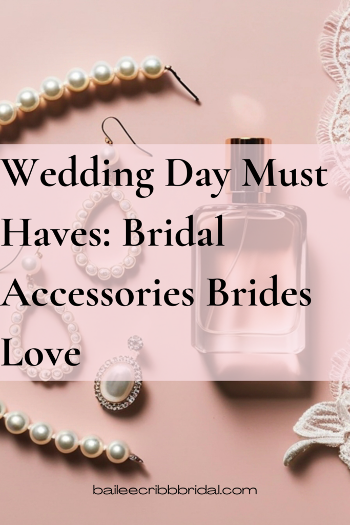 Wedding Day Must Haves: Bridal Accessories Brides Love