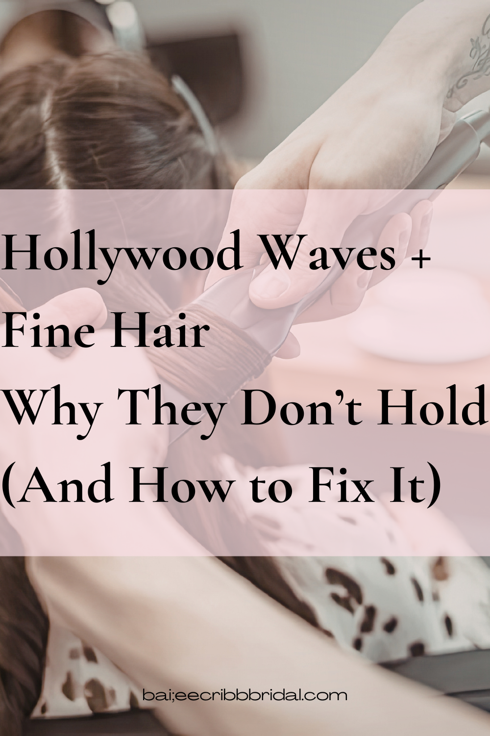 Hollywood Waves + Fine Hair Why They Don’t Hold (And How to Fix It)