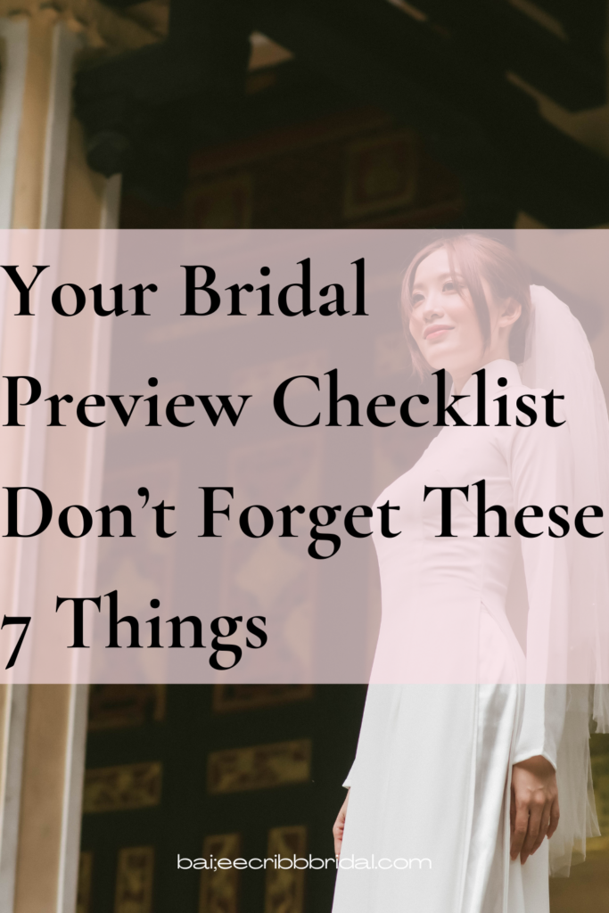 Your Bridal Preview Checklist
Don’t Forget These 7 Things