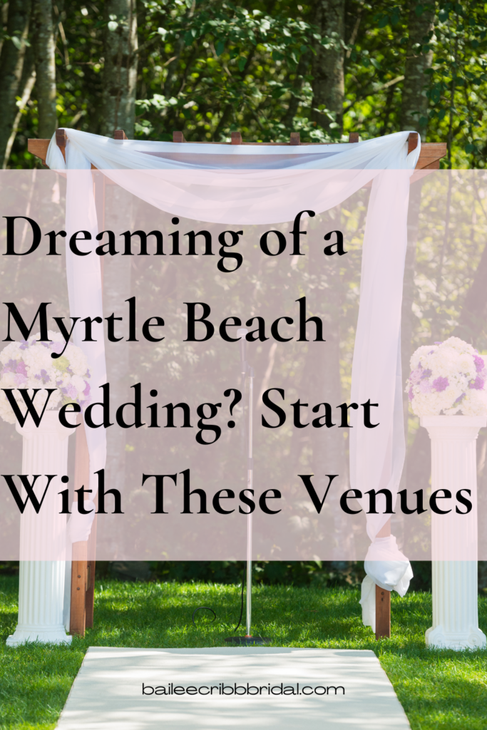 Dreaming of a Myrtle Beach Wedding? Start With These Venues