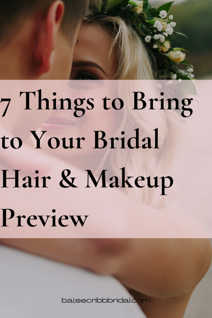 7 Things to Bring to Your Bridal Hair & Makeup Preview